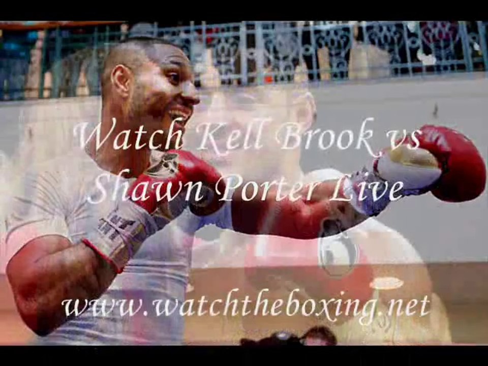 Live Boxing Kell Brook vs Shawn Porter Match