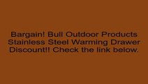 Bull Outdoor Products Stainless Steel Warming Drawer Review