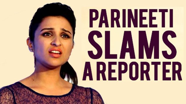 Parineeti Chopra Slams A Reporter | MUST WATCH!
