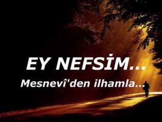 Ey nefsim...