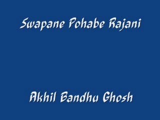 Swapane Pohabe Rajani - Ahkil Bandhu Ghose