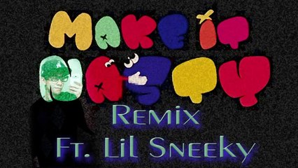 Lil Sneeky - Make it Nasty