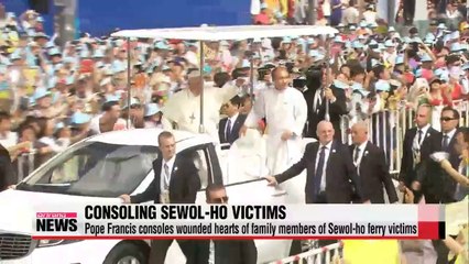 Pope Francis consoles and heals wounded hearts of Sewol ferry victims during his visit to Korea