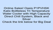 Oasis P1PVHSK Kalix Bottleless Tri Temperature Water Cooler with High Capacity Direct Chill System, Black and Silver Review
