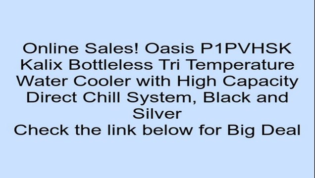 Oasis P1PVHSK Kalix Bottleless Tri Temperature Water Cooler with High Capacity Direct Chill System, Black and Silver Review