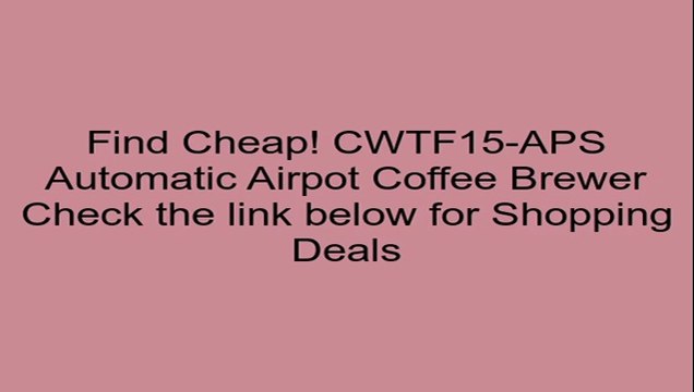 CWTF15-APS Automatic Airpot Coffee Brewer Review
