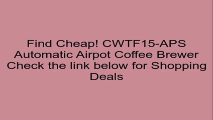 CWTF15-APS Automatic Airpot Coffee Brewer Review