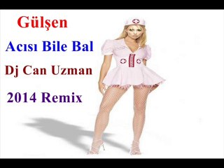 Gülşen Acısı Bile Bal Dj Can Uzman 2014 Remix