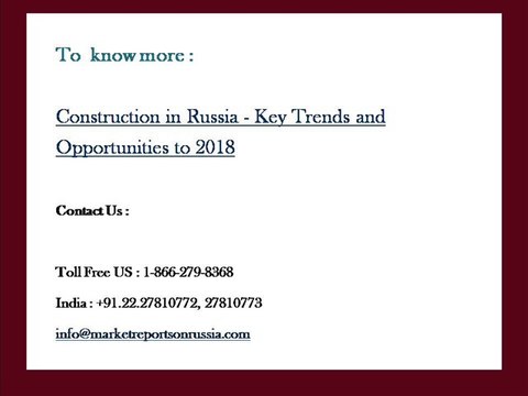 Construction in Russia - Key Trends and Opportunities to 2018