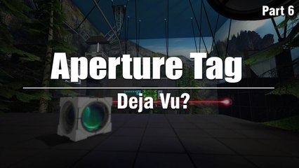 Aperture Tag (Portal 2 Mod) PC Let's Play :: Part 6 - Deja Vu?