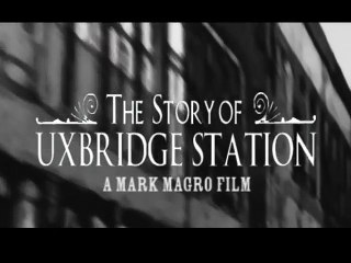 The Story of Uxbridge Station (2008) - (Documentary, Short)