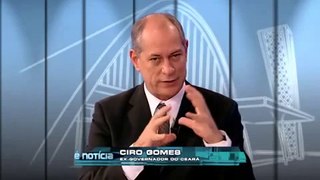 É Notícia - Ciro Gomes - ex Ministro da Fazenda e ex Governador do CE - 02-09-2013