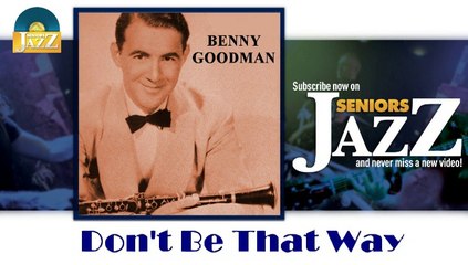 Benny Goodman - Don't Be That Way (HD) Officiel Seniors Jazz