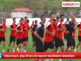 Trabzonspor, play-off turu ilk maçının hazırlıklarını tamamladı -