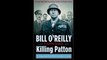 Killing Patton The Strange Death of World War II's Most Audacious General by Bill O'Reilly