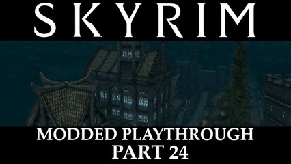 Skyrim Modded Playthrough - Part 24