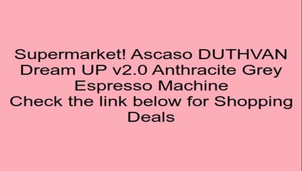 Ascaso DUTHVAN Dream UP v2.0 Anthracite Grey Espresso Machine Review