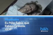 [Comercial] Discovery h&h - Eu Não Sabia que Estava Grávida