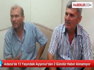 Adana'da 13 Yaşındaki Ayşenur'dan 2 Gündür Haber Alınamıyor