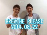 BREATHE　PLEASE　2014.08.22　②