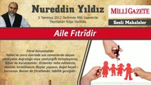 12) Aile Fıtridir - 5 Temmuz 2012 Milli Gazete - Nureddin Yıldız - Sosyal Doku Vakfı