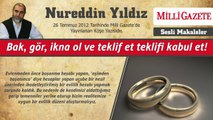 14) Bak, gör, ikna ol ve teklif et teklifi kabul et! 26 Temmuz 2012 Milli Gazete