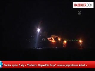 Denize açılan 5 kişi - "Barbaros Hayreddin Paşa", arama çalışmalarına katıldı