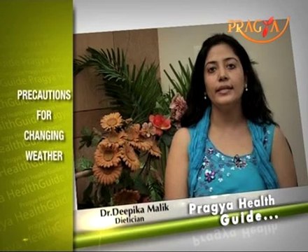 Pragya Health Guide-Precautions for Changing Weather-Dr. Deepika Malik(Dietitian)