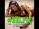 THE CHAINSMOKERS  ft. DJ PREDATORS – #Selfie  ( RMX)