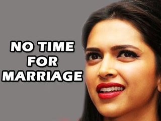 Deepika Padukone NOT Ready For Marriage!!!