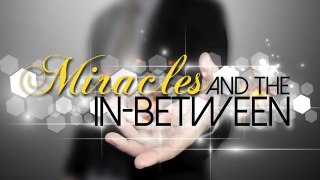 Miracles and the In-Between - A Bigger Story in the In-Between