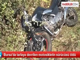 Bursa'da tarlaya devrilen motosikletin sürücüsü öldü