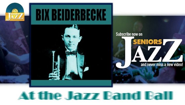Bix Beiderbecke - At the Jazz Band Ball (HD) Officiel Seniors Jazz