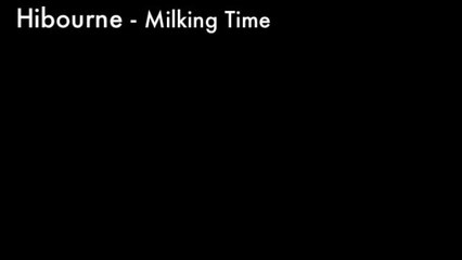 Hibourne - Milking Time