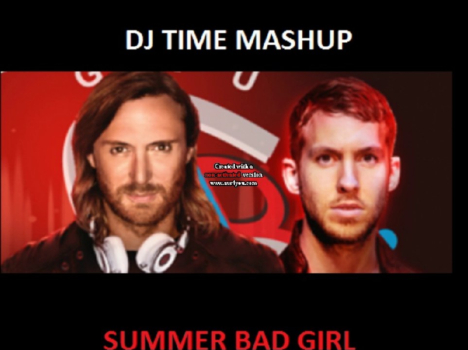 Calvin Harris vs David Guetta - Summer bad girl (DJ Time mashup)