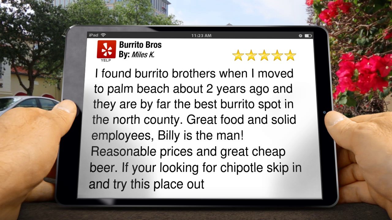 Burrito Bros Palm Beach Gardens         Excellent         5 Star Review by Miles K.