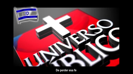 ISRAEL ,EL QUE TIENE FE NO TIENE MIEDO -UNIVERSO BIBLICO