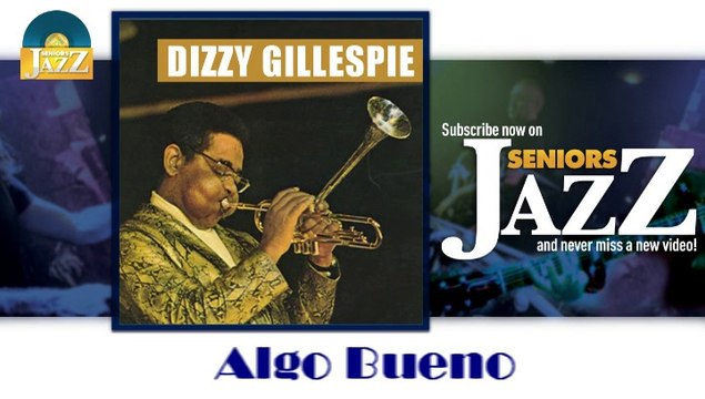 Dizzy Gillespie - Algo Bueno (HD) Officiel Seniors Jazz