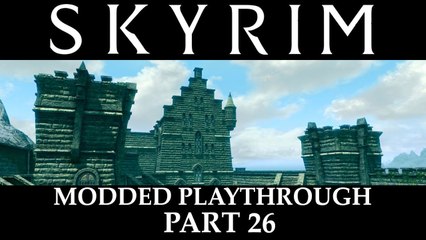 Skyrim Modded Playthrough -  Part 26
