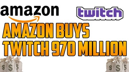 Amazon Buys Twitch For 970 Million Dollars!