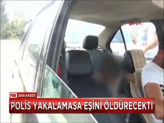 Polis son anda yakalamasa eşini öldürecekti