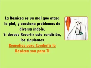®  Remedios Para Combatir La Rosácea - Eliminar problemas de Rosácea