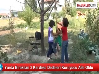 Yurda Bırakılan 3 Kardeşe Dedeleri Koruyucu Aile Oldu