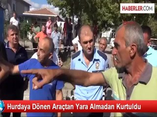 Hurdaya Dönen Araçtan Yara Almadan Kurtuldu