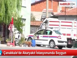 Çanakkale'de Akaryakıt İstasyonunda Soygun