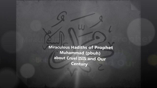 Miraculous Hadiths of Prophet Muhammad (pbuh) about Cruel Islamic State (ISIS) and Our Century