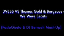 DVBBS VS Thomas Gold & Borgeous - We Were Beasts (PostoGiusto & DJ Bernuch Mash-Up)