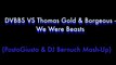 DVBBS VS Thomas Gold & Borgeous - We Were Beasts (PostoGiusto & DJ Bernuch Mash-Up)