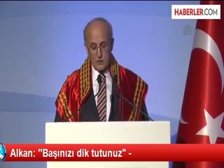 Alkan: ''Başınızı dik tutunuz"