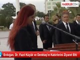 Erdoğan, Dr. Fazıl Küçük ve Denktaş'ın Kabirlerini Ziyaret Etti